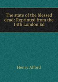The state of the blessed dead: Reprinted from the 14th London Ed