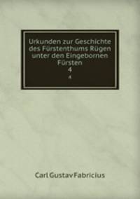 Urkunden zur Geschichte des Furstenthums Rugen unter den Eingebornen Fursten