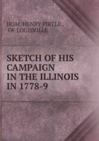 SKETCH OF HIS CAMPAIGN IN THE ILLINOIS IN 1778-9