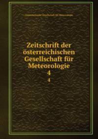 Zeitschrift der sterreichischen Gesellschaft fr Meteorologie. 4