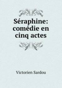Seraphine: comedie en cinq actes