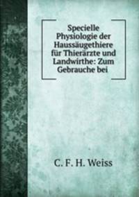 Specielle Physiologie der Haussaugethiere fur Thierarzte und Landwirthe: Zum Gebrauche bei .