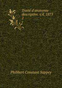 Trait d`anatomie descriptive. v.4, 1873. 2