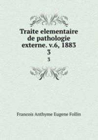 Traite elementaire de pathologie externe. v.6, 1883. 3