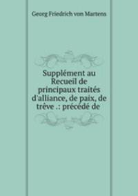 Supplement au Recueil de principaux traites d