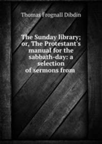 The Sunday library; or, The Protestant