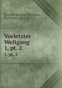 Vorletzter Weltgang. 1, pt. 2