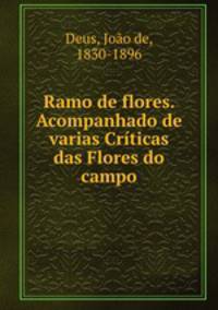 Ramo de flores. Acompanhado de varias Criticas das Flores do campo