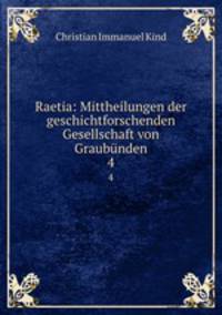 Raetia: Mittheilungen der geschichtforschenden Gesellschaft von Graubnden. 4