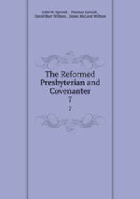 The Reformed Presbyterian and Covenanter. 7