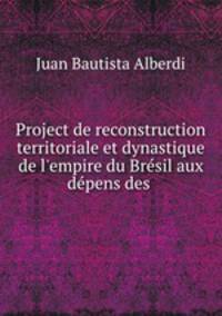 Project de reconstruction territoriale et dynastique de l