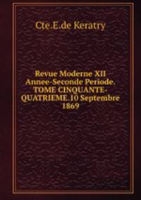 Revue Moderne XII Annee-Seconde Periode.TOME CINQUANTE-QUATRIEME.10 Septembre 1869.