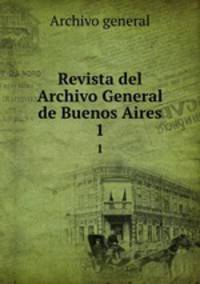 Revista del Archivo General de Buenos Aires. 1