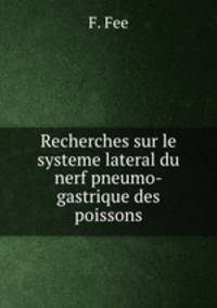 Recherches sur le systeme lateral du nerf pneumo-gastrique des poissons