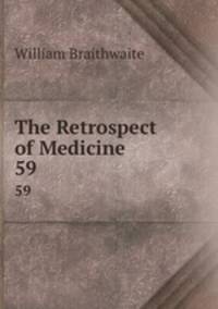 The Retrospect of Medicine. 59