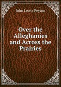 Over the Alleghanies and Across the Prairies