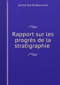 Rapport sur les progres de la stratigraphie .