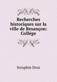 Recherches historiques sur la ville de Besancon: College