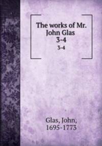 The works of Mr. John Glas . 3-4