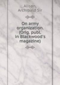 On army organization. (Orig. publ. in Blackwood