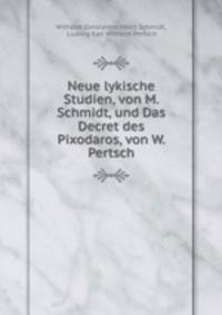 Neue lykische Studien, von M. Schmidt, und Das Decret des Pixodaros, von W. Pertsch
