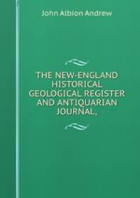 THE NEW-ENGLAND HISTORICAL & GEOLOGICAL REGISTER AND ANTIQUARIAN JOURNAL,