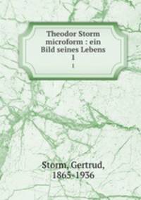 Theodor Storm microform : ein Bild seines Lebens. 1