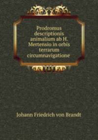 Prodromus descriptionis animalium ab H. Mertensio in orbis terrarum circumnavigatione .