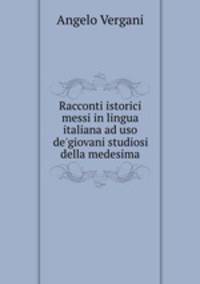 Racconti istorici messi in lingua italiana ad uso de
