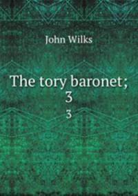 The tory baronet;. 3