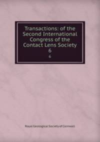 Transactions: of the Second International Congress of the Contact Lens Society. 6