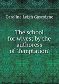 The school for wives; by the authoress of 