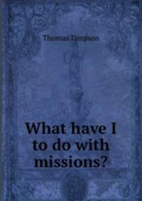 What have I to do with missions?