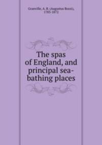 The spas of England, and principal sea-bathing places