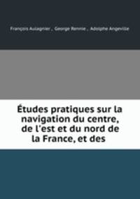 Etudes pratiques sur la navigation du centre, de l