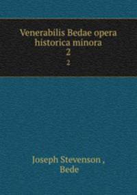 Venerabilis Bedae opera historica minora. 2