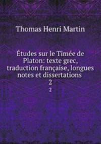 Etudes sur le Timee de Platon: texte grec, traduction francaise, longues notes et dissertations .