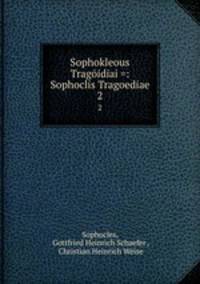 Sophokleous Tragidiai =: Sophoclis Tragoediae. 2