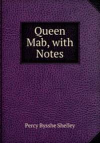 Queen Mab, with Notes