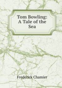 Tom Bowling: A Tale of the Sea.