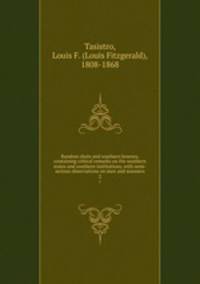 Random shots and southern breezes, containing critical remarks on the southern states and southern institutions, with semi-serious observations on men and manners. 2