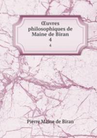 uvres philosophiques de Maine de Biran. 4