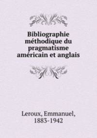 Bibliographie methodique du pragmatisme americain et anglais
