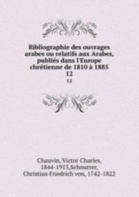 Bibliographie des ouvrages arabes ou relatifs aux Arabes, publies dans l