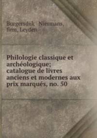 Philologie classique et archeologique; catalogue de livres anciens et modernes aux prix marques, no. 50