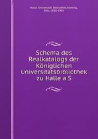 Schema des Realkatalogs der Koniglichen Universitatsbibliothek zu Halle a.S