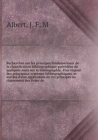 Recherches sur les principes fondamentaux de la classification bibliographique precedees de quelques mots sur la bibliographie, d