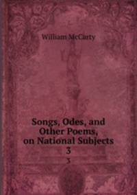 Songs, Odes, and Other Poems, on National Subjects. 3