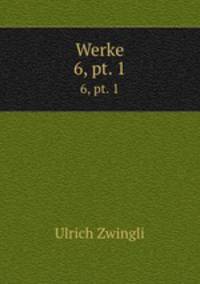Werke. 6, pt. 1