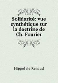 Solidarite: vue synthetique sur la doctrine de Ch. Fourier